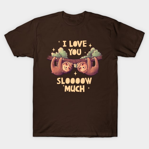 I Love You Slow Much Cute Lover Lazy Gift T-Shirt by eduely